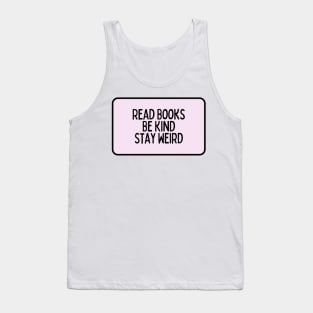 Read Books, Be Kind, Stay Weird - Inspiring Quotes Tank Top
